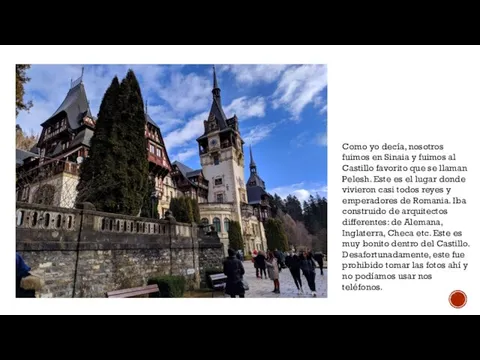 Como yo decía, nosotros fuimos en Sinaia y fuimos al Castillo