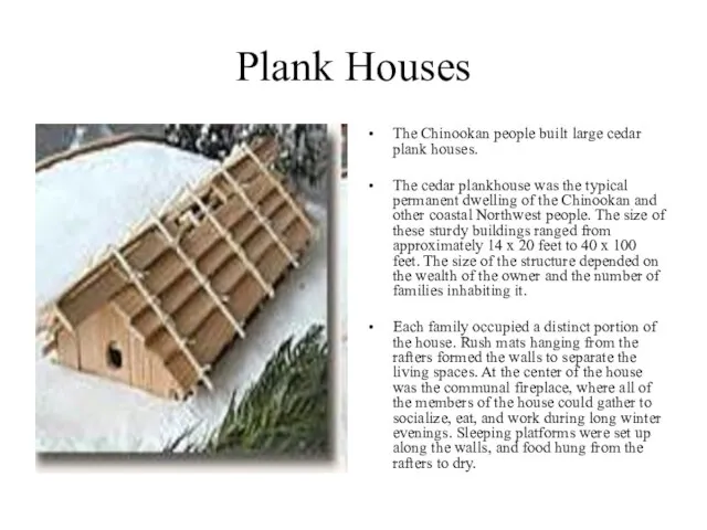 Plank Houses The Chinookan people built large cedar plank houses. The