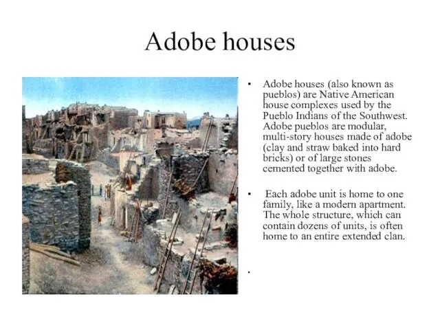 Adobe houses Adobe houses (also known as pueblos) are Native American