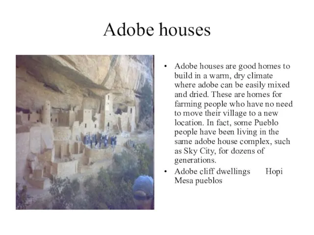 Adobe houses Adobe houses are good homes to build in a