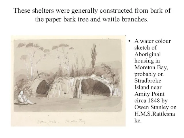 These shelters were generally constructed from bark of the paper bark