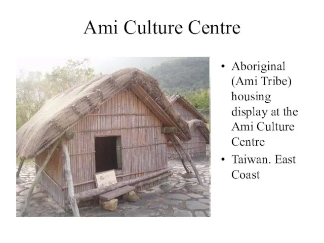 Ami Culture Centre Aboriginal (Ami Tribe) housing display at the Ami Culture Centre Taiwan. East Coast