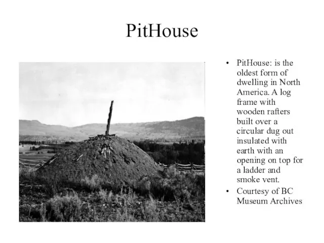 PitHouse PitHouse: is the oldest form of dwelling in North America.