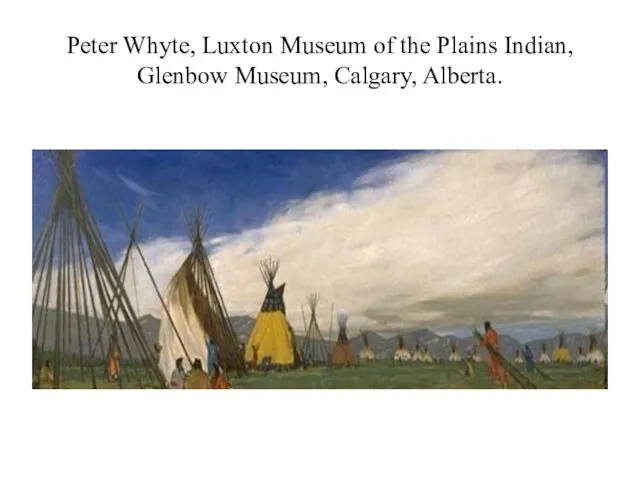 Peter Whyte, Luxton Museum of the Plains Indian, Glenbow Museum, Calgary, Alberta.