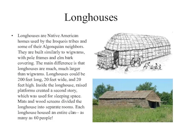 Longhouses Longhouses are Native American homes used by the Iroquois tribes