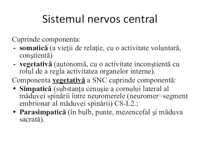 Sistemul nervos central Cuprinde componenta: somatică (a vieţii de relaţie, cu