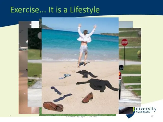 Exercise... It is a Lifestyle * Exercise and Sport Sciences