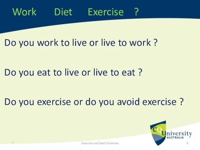 Work Diet Exercise ? Do you work to live or live