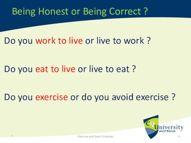 Being Honest or Being Correct ? Do you work to live