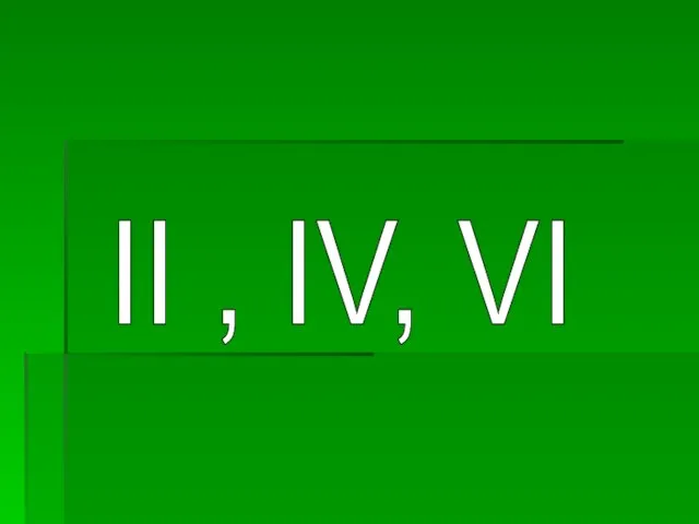 II , IV, VI