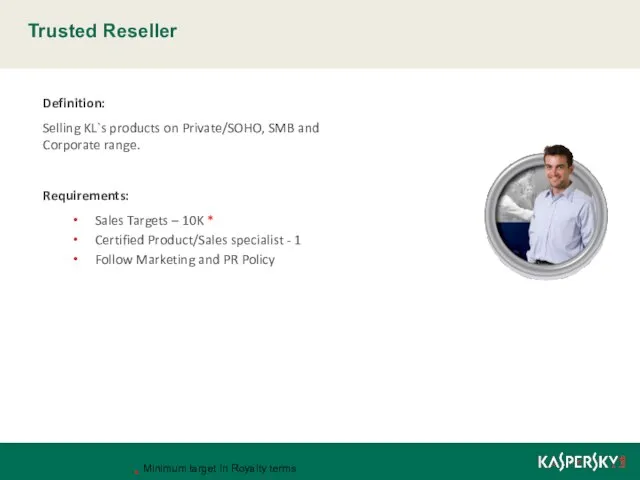 Trusted Reseller Definition: Selling KL`s products on Private/SOHO, SMB and Corporate