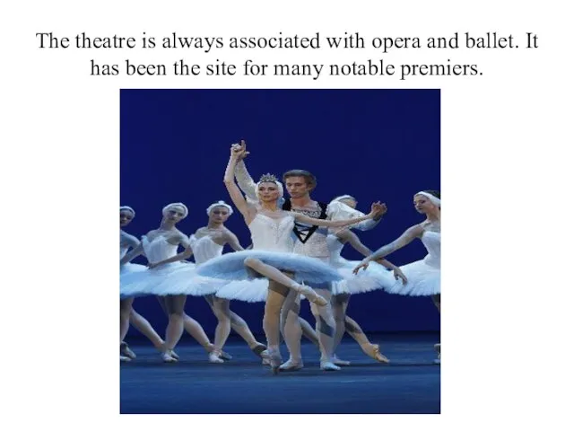 The theatre is always associated with opera and ballet. It has