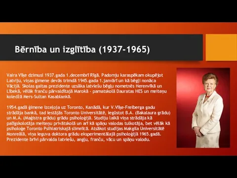 Bērnība un izglītība (1937-1965) Vaira Vīķe dzimusi 1937.gada 1.decembrī Rīgā. Padomju