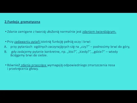 2.Funkcja gramatyczna Zdanie zamigane z twarzą ułożoną normalnie jest zdaniem twierdzącym.