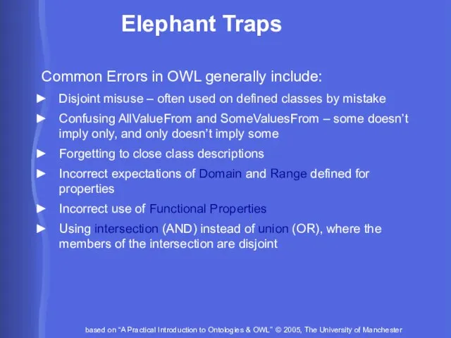 Elephant Traps Common Errors in OWL generally include: Disjoint misuse –