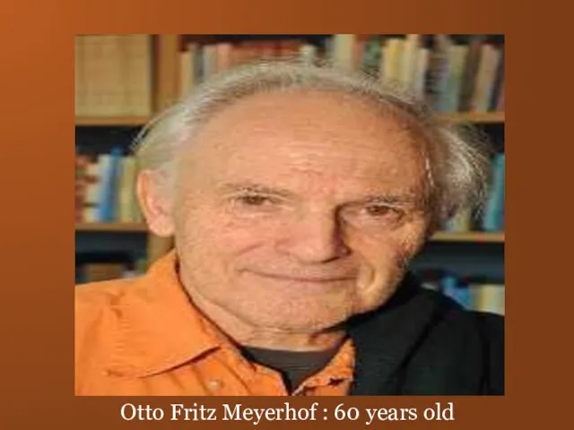 Otto Fritz Meyerhof : 60 years old