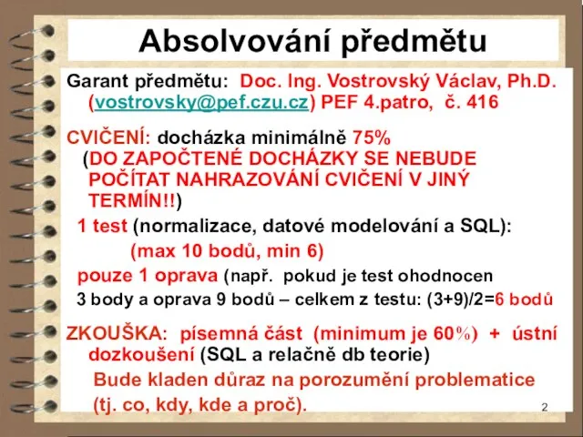 Absolvování předmětu Garant předmětu: Doc. Ing. Vostrovský Václav, Ph.D. (vostrovsky@pef.czu.cz) PEF