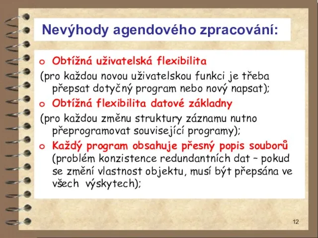 Nevýhody agendového zpracování: Obtížná uživatelská flexibilita (pro každou novou uživatelskou funkci