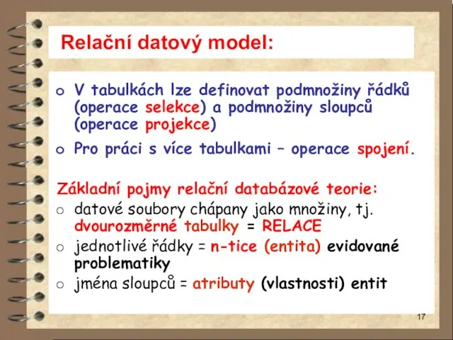 Relační datový model: V tabulkách lze definovat podmnožiny řádků (operace selekce)