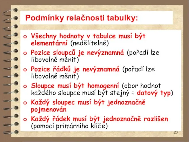 Podmínky relačnosti tabulky: Všechny hodnoty v tabulce musí být elementární (nedělitelné)