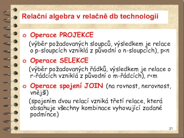 Relační algebra v relačně db technologii Operace PROJEKCE (výběr požadovaných sloupců,