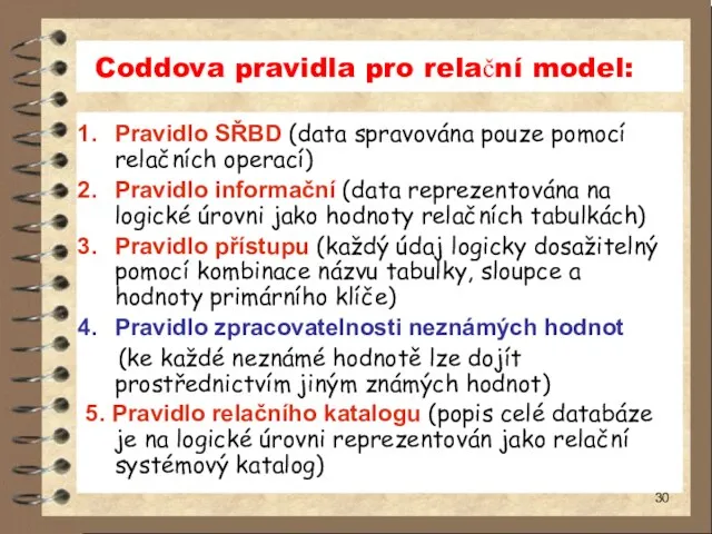 Coddova pravidla pro relační model: Pravidlo SŘBD (data spravována pouze pomocí