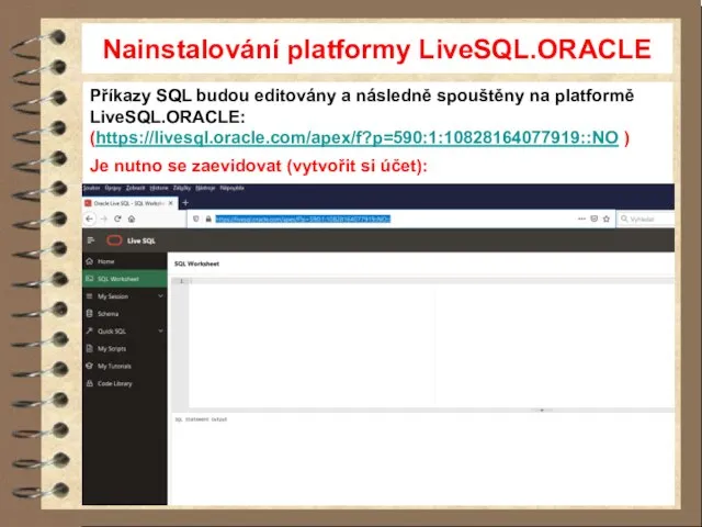 Nainstalování platformy LiveSQL.ORACLE Příkazy SQL budou editovány a následně spouštěny na