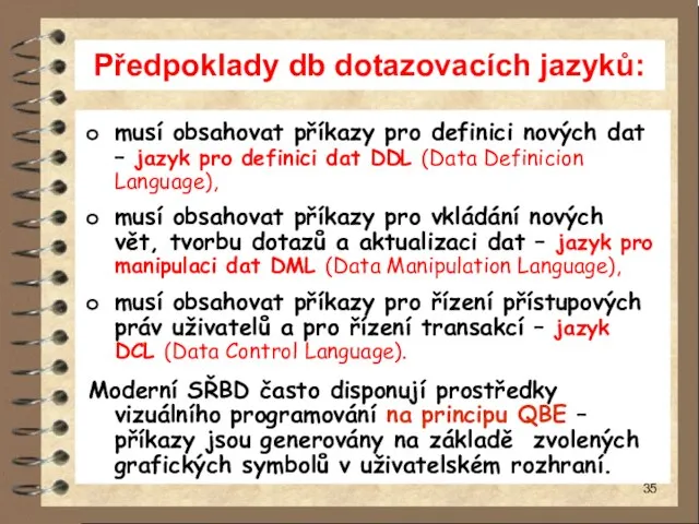 Předpoklady db dotazovacích jazyků: musí obsahovat příkazy pro definici nových dat