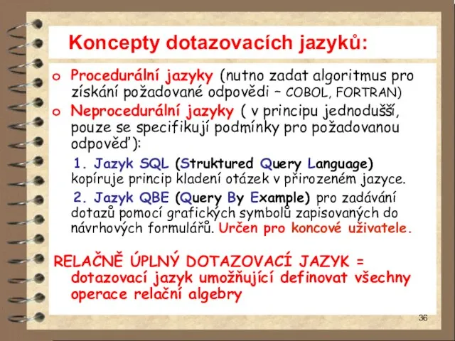 Koncepty dotazovacích jazyků: Procedurální jazyky (nutno zadat algoritmus pro získání požadované