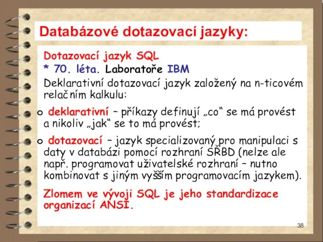 Databázové dotazovací jazyky: Dotazovací jazyk SQL * 70. léta. Laboratoře IBM