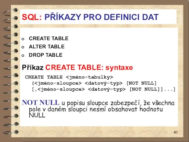 SQL: PŘÍKAZY PRO DEFINICI DAT CREATE TABLE ALTER TABLE DROP TABLE