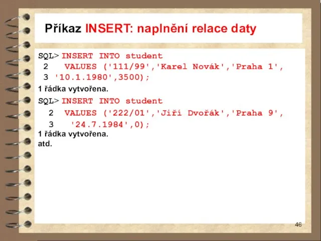 Příkaz INSERT: naplnění relace daty SQL> INSERT INTO student 2 VALUES