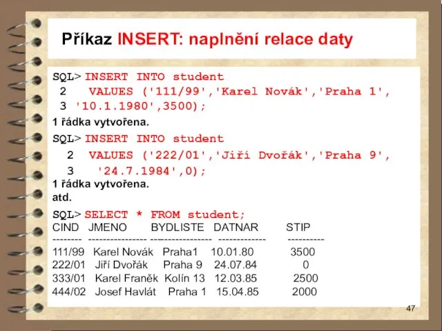 Příkaz INSERT: naplnění relace daty SQL> INSERT INTO student 2 VALUES