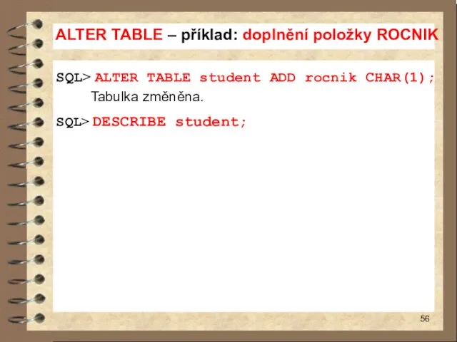 ALTER TABLE – příklad: doplnění položky ROCNIK SQL> ALTER TABLE student