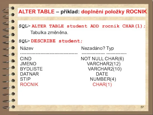 ALTER TABLE – příklad: doplnění položky ROCNIK SQL> ALTER TABLE student