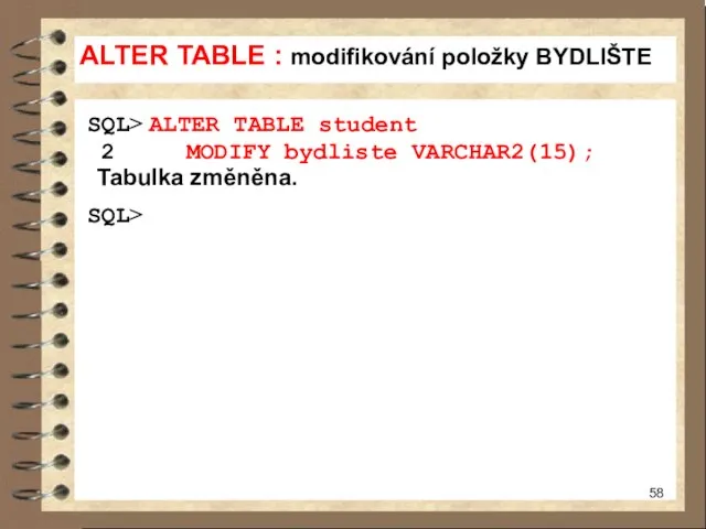 ALTER TABLE : modifikování položky BYDLIŠTE SQL> ALTER TABLE student 2