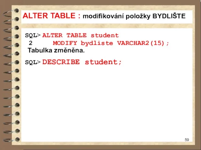 ALTER TABLE : modifikování položky BYDLIŠTE SQL> ALTER TABLE student 2