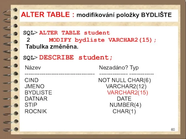 ALTER TABLE : modifikování položky BYDLIŠTE SQL> ALTER TABLE student 2