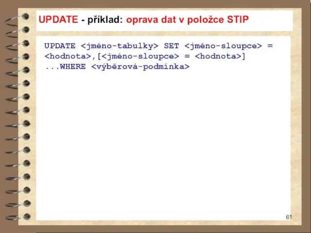 UPDATE - příklad: oprava dat v položce STIP UPDATE SET = ,[ = ] ...WHERE