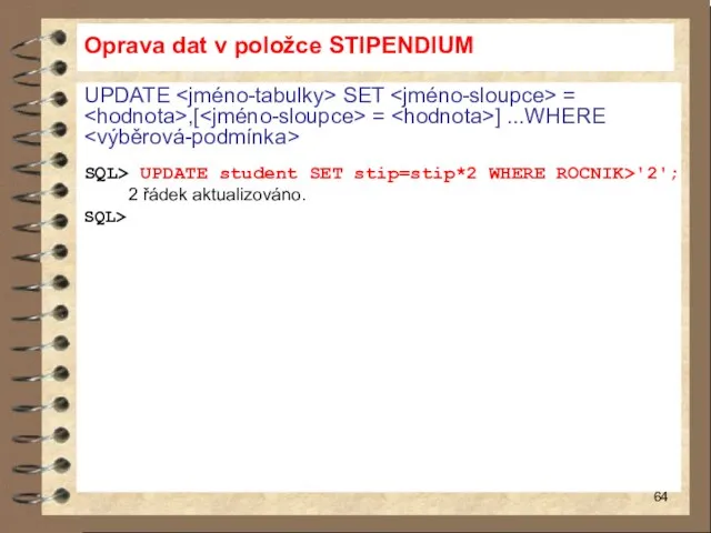 Oprava dat v položce STIPENDIUM UPDATE SET = ,[ = ]