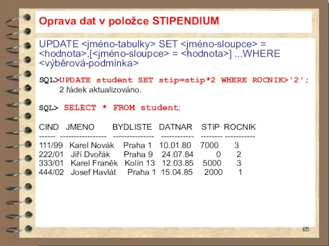 Oprava dat v položce STIPENDIUM UPDATE SET = ,[ = ]