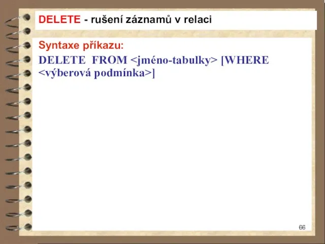 DELETE - rušení záznamů v relaci Syntaxe příkazu: DELETE FROM [WHERE ]