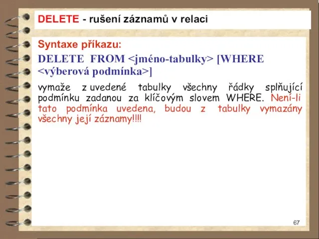 DELETE - rušení záznamů v relaci Syntaxe příkazu: DELETE FROM [WHERE