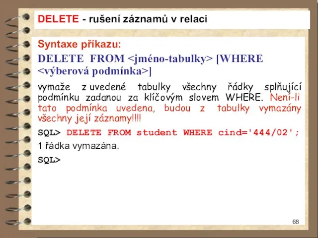 DELETE - rušení záznamů v relaci Syntaxe příkazu: DELETE FROM [WHERE