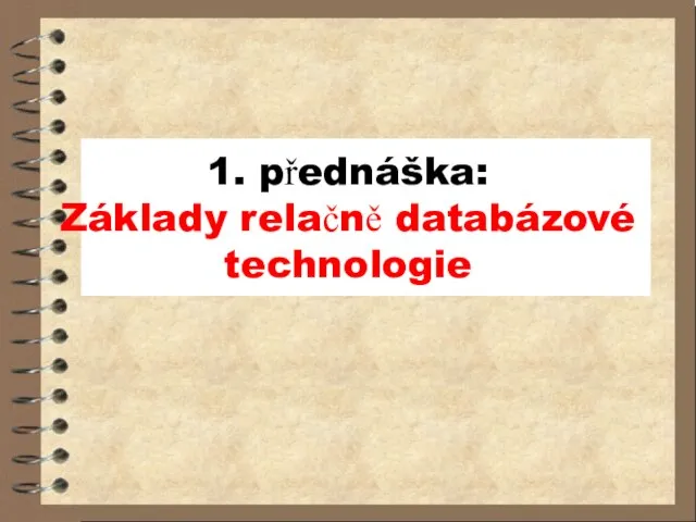 1. přednáška: Základy relačně databázové technologie