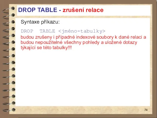 DROP TABLE - zrušení relace Syntaxe příkazu: DROP TABLE budou zrušeny