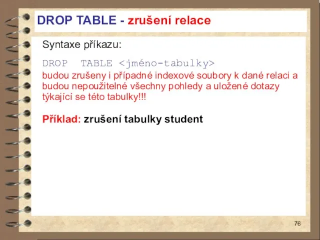 DROP TABLE - zrušení relace Syntaxe příkazu: DROP TABLE budou zrušeny