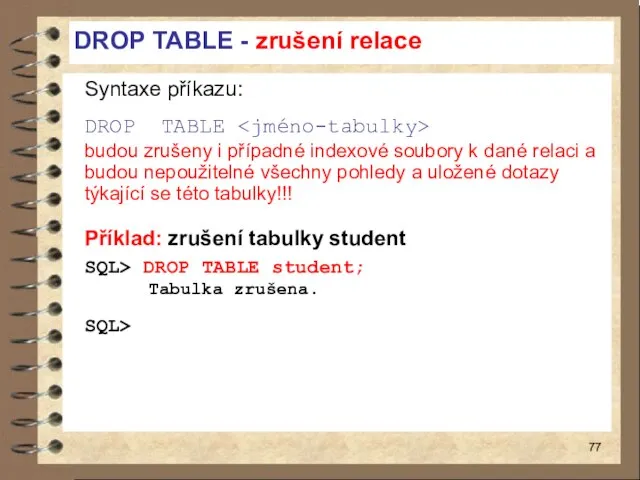 DROP TABLE - zrušení relace Syntaxe příkazu: DROP TABLE budou zrušeny