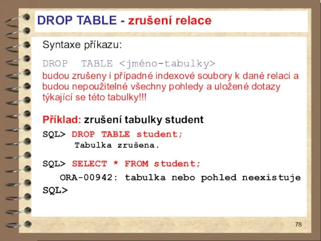 DROP TABLE - zrušení relace Syntaxe příkazu: DROP TABLE budou zrušeny