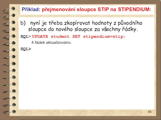 Příklad: přejmenování sloupce STIP na STIPENDIUM: b) nyní je třeba zkopírovat